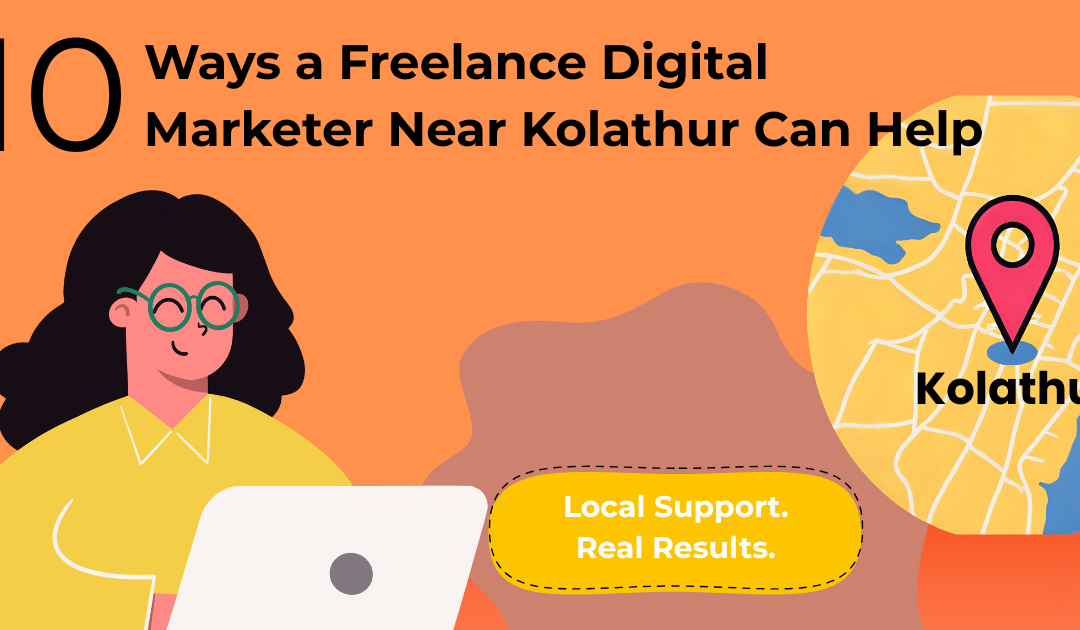 10 Services by a Freelance Digital Marketer Near Kolathur