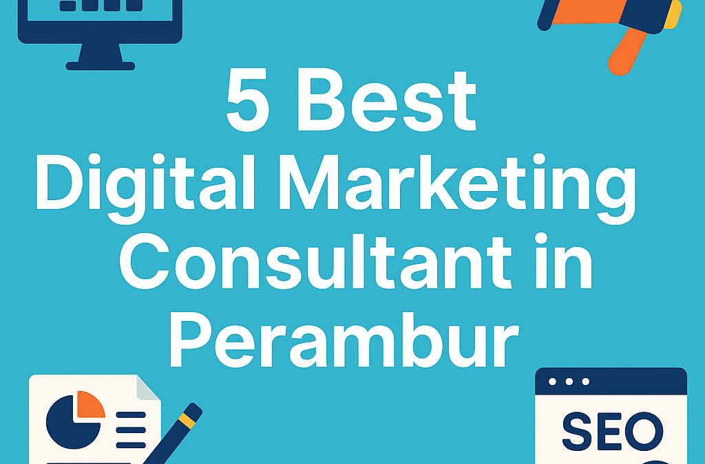 5 Best Digital Marketing Consultant in Perambur -Trusted