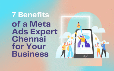 7 Benefits of a Meta Ads Expert in Chennai for Your Business