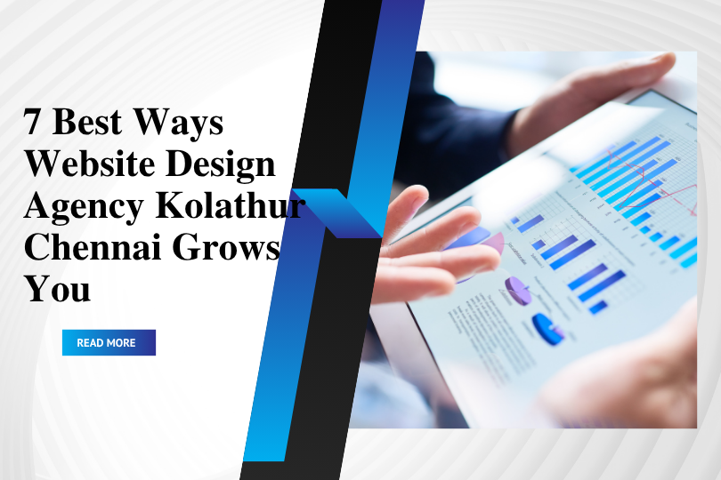 7 Best Ways Web Design Agency in Kolathur, Chennai Grows You