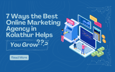 7 Ways the Best Online Marketing Agency in Kolathur Helps You Grow