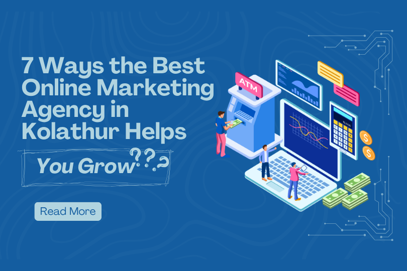 7 Ways the Best Online Marketing Agency in Kolathur Helps You Grow