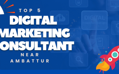 5 Top Digital Marketing Consultant Near Ambattur for Growth