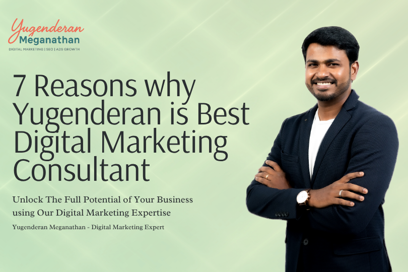 7 Reasons Why Yugenderan Meganathan is the Best Digital Marketing Consultant in Chennai, India