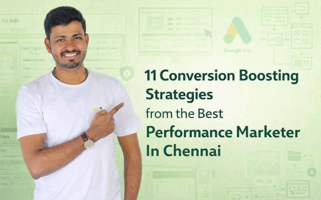 11 Conversion Boosting Strategies from the Best Performance Marketer In Chennai
